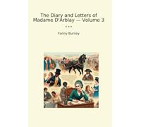 The Diary and Letters of Madame D'Arblay - Volume 3