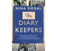 The Diary Keepers: Ordinary People, Extraordinary Times - World War II in the Netherlands, as Written by the People Who Lived Through It