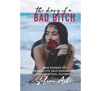 The Diary of a Bad Bitch: True Stories of Sensuality, Self-Discovery, and Spiritual Alchemy