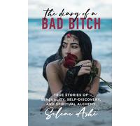 The Diary of a Bad Bitch: True Stories of Sensuality, Self-Discovery, and Spiritual Alchemy
