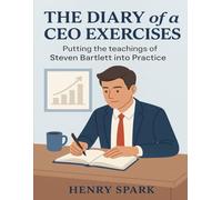 The Diary of a CEO Exercises: Putting the teachings of Steven Bartlett into Practice