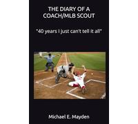 THE DIARY OF A COACH/MLB SCOUT: "40 years I just can't tell it al"