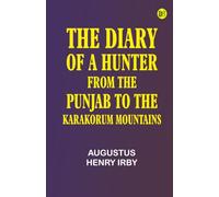 The Diary of a Hunter from the Punjab to the Karakorum Mountains