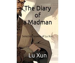 The Diary of a Madman: Selected Novels of Lu Xun
