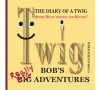 THE DIARY OF A TWIG -‘Spirit/Space infinity and Beyond’: BOB’S BIG ADVENTURES- TWIG LIFE in THE AGE OF CONSCIOUSNESS