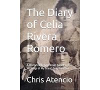 The Diary of Celia Rivera Romero: A Historical fiction Novel Based on the Writings of My Great-Grandmother