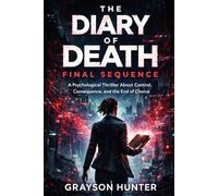 The Diary of Death: Final Sequence: A Psychological Thriller About Control, Consequence, and the End of Choice