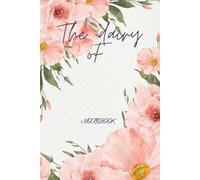 the diary of, floral design daily planner: notebook for adults, girls, schedule your day ,to do list, daily tracker 120 pages, 6 x 9 inches 15.24cm x 22.86cm