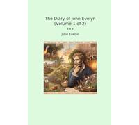 The Diary of John Evelyn (Volume 1 of 2)