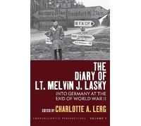The Diary of Lt. Melvin J. Lasky: Into Germany at the End of World War II