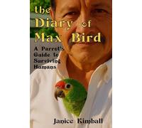 The Diary of Max Bird: A Parrot's Guide to Surviving Humans