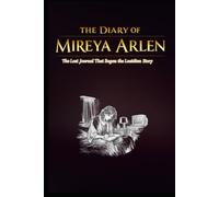 The Diary of Mireya Arlen: The Lost Journal That Began the Lucidian Story