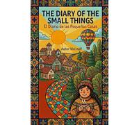 The Diary of Small Things/El Diario de las Cosas Pequeñas.