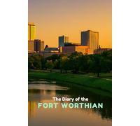 The Diary of the Fort Worthian: A 365-Day Journal for Daily Reflection, Growth & Inspiration
