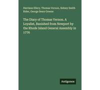 The Diary of Thomas Vernon. A Loyalist, Banished from Newport by the Rhode Island General Assembly in 1776