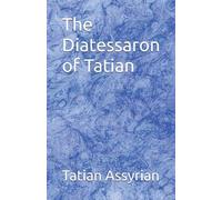 The Diatessaron of Tatian