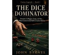 The Dice Dominator: Dominic LoRiggio, Craps, and the Most Controversial Skill in Casino History