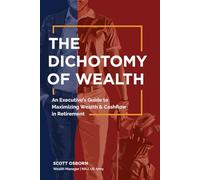 The Dichotomy of Wealth: An Executive’s Guide to Maximizing Wealth & Cashflow in Retirement
