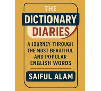 The Dictionary Diaries: A Journey Through the Most Beautiful and Popular English Words: Uncovering the Fascinating Origins, Meanings, and Usage of the English Language's Most Beloved Words
