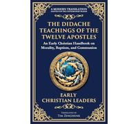 The Didache: The Timeless Teachings of Early Christian Wisdom and Faith