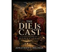 The Die Is Cast: A Fast History of Julius Caesar