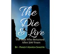 THE DIE & LIVE: The Man Who Returned After 300 Years