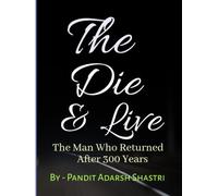 THE DIE & LIVE: The Man Who Returned After 300 Years
