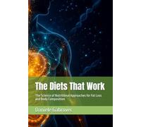The Diets That Work: The Science of Nutritional Approaches for Fat Loss and Body Composition