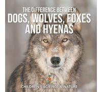 The Difference Between Dogs, Wolves, Foxes and Hyenas Children's Sci (Tascabile)