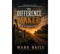 The Difference Maker: The Mark Baile Story