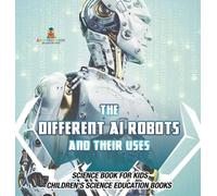 The Different AI Robots and Their Uses - Science Book for Kid (Copertina rigida)