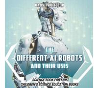 The Different AI Robots and Their Uses - Science Book for Kids Child (Tascabile)