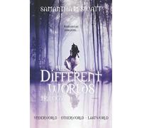 The Different Worlds Trilogy (Underworld, Otherworld, Lastworld)