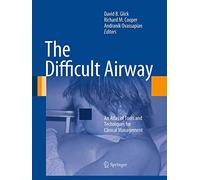 The Difficult Airway: An Atlas of Tools and Techniques for Clinical Management