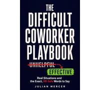 The Difficult Coworker Playbook: Real Situations and the Exact, HR-Safe Words to Say