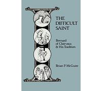 The Difficult Saint: Bernard of Clairvaux and His Tradition: 126