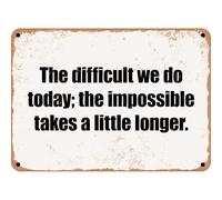 The Difficult We Do Today; The Impossible Takes A Little Longer. Targa In Latta Durevole Targa In Metallo Impermeabile Cartello In Metallo Per Bar Club Pub 20X30Cm