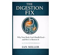 The Digestion Fix: Why Your Body Can't Handle Food - and How to Restore It