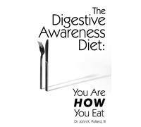 The Digestive Awareness Diet: You Are How You Eat - Pollard John K. III