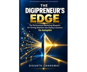 THE DIGIPRENEUR’S EDGE: The Performance Marketing Blueprint for Turning Attention Into Paying Customers - On Autopilot