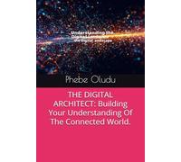 THE DIGITAL ARCHITECT: Building Your Understanding Of The Connected World.