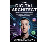 The Digital Architect: Mark Zuckerberg’s Journey from Dorm Room Dreamer to Global Visionary