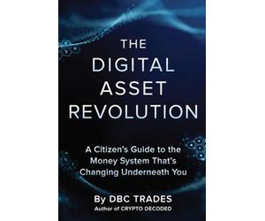 The Digital Asset Revolution A Citizen’s Guide to the Money System That’s Changing Underneath You