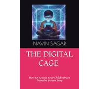 THE DIGITAL CAGE: How to Rescue Your Child's Brain from the Screen Trap