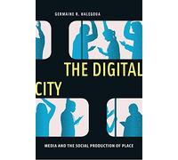 The Digital City: Media and the Social Production of Place