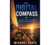 The Digital Compass: Finding Direction When Everything Moves Too Fast
