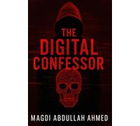 The Digital Confessor: A Cybercrime Thriller Where Confession Equals Death