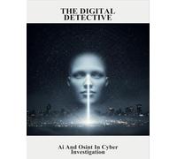 The Digital Detective: Ai And Osint In Cyber Investigation