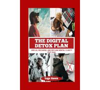The Digital Detox Plan: Unplug, Recharge, and Reclaim Mental Clarity: 2
