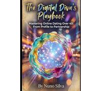 The Digital Diva's Playbook: Mastering Online Dating Over 40: From Profile to Partnership